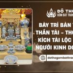 Cách bày trí bàn thờ Thần Tài - Thổ Địa