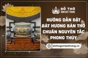 Hướng dẫn đặt bát hương chuẩn phong thủy