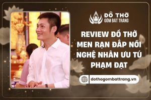 Đồ thờ men rạn đắp nổi nghệ nhân Phạm Đạt