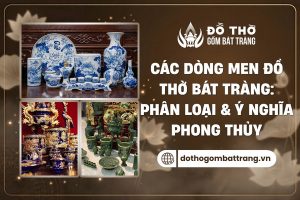 Các dòng men đồ thờ Bát Tràng