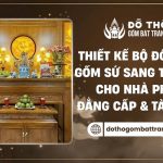 Thiết kế bộ đồ thờ gốm sứ sang trọng cho nhà phố