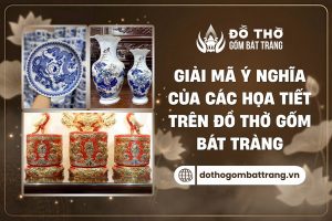 Ý nghĩa họa tiết trên đồ thờ Bát Tràng